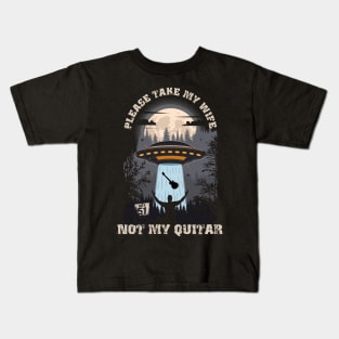 Please take my wife not my quitar Funny UFO quote Kids T-Shirt
